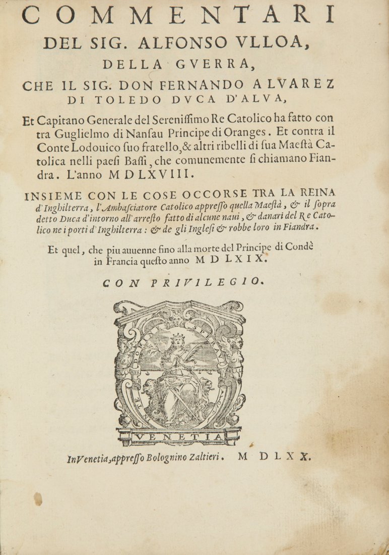 Ulloa Alfonso de: Ulloa Alfonso de, Commentari [...] della guerra, che il Sig. Don Fernando Alvarez di Toledo Duca d'Alva, et Capitano Generale del Serenissimo Re Catolico ha fatto contra Guglielmo di Nansau Principe d