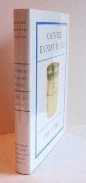 Chinese Export Silver By H.A. Crosby Forbes: Chinese Export Silver 1785 to 1885 by H.A. Crosby Forbes, John Devereux Kernan, and Ruth S. Wilkins. Very scarce and desirable reference book published by The Museum of the American China Trade, Milto