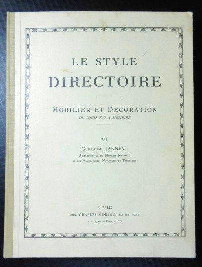 Le Style Directoire Mobilier et Decoration: Du Louis XVI a L'Empire par Guillaume Janneau Administrateur du Mobilier National et des Manufactures Nationales de Tapisseries, Chez Charles Moreau, Editeur, D' Art, Paris.Provenance: Purchased by th