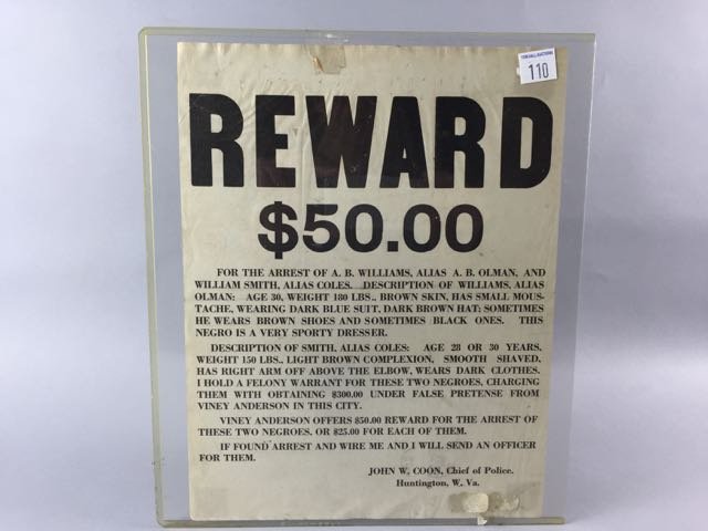 Reward Poster West Virginia: 11" x t x 8.5" w Reward $50.00 Arrest poster, c. 1920s, , for the arrest of A.B. Williams, alias A.B. Olman and William Smith, alias Coles. Poster describes particulars of the 2 Negros being charged. 