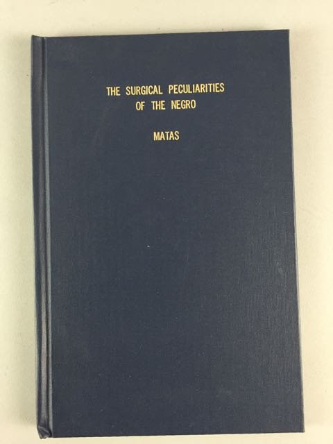 Surgical Peculiarities of the Negro Book: "The Surgical Peculiarities of the Negro," Rudolph Matas, M.D., hardbound. The book is very clean and intact, appears to be a newer publication of a former issue. It is odd, as it starts on page 839, 