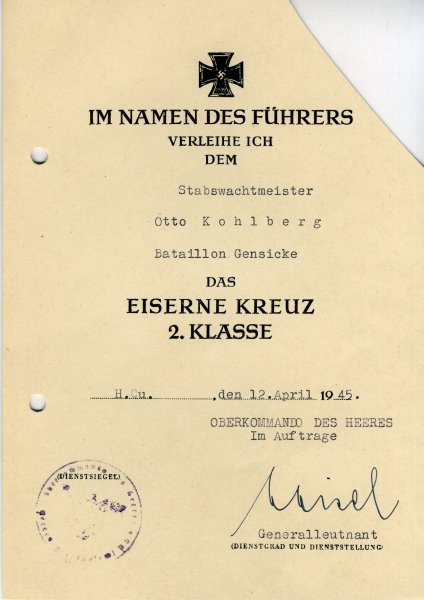 Germany (1933-1945) Iron Cross1939 2. class document of: Germany (1933-1945) Iron Cross1939 2. class document of Stabswachtmeister Otto Kohlberg of Bataillon Gensicke. Form perforated one corner cut off issued 12.4.1945 sealed OU Gen.Lt. Ernst Maisel (RKdEK