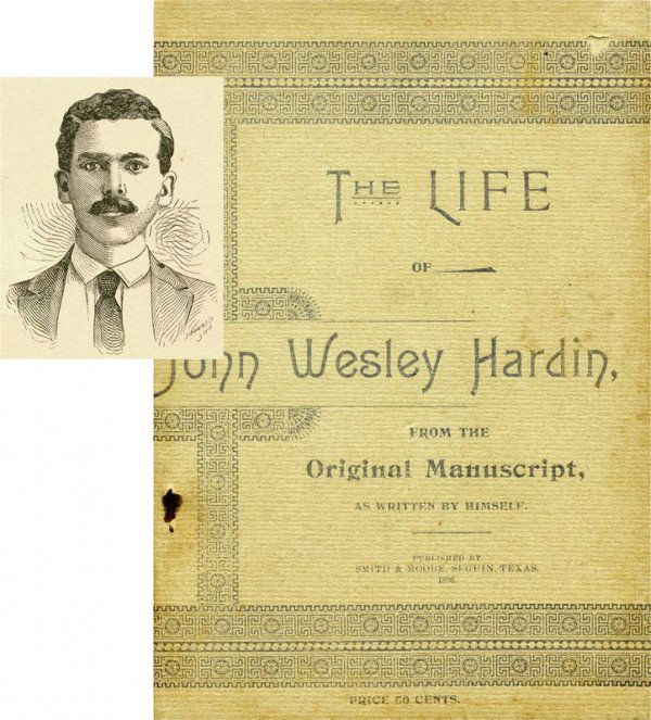 FIRST EDITION: LIFE OF JOHN WESLEY HARDIN BOOK: 74. [JOHN WESLEY HARDIN] (1853-1895). Infamous killer of the old West. A hard-drinking gambler, this son of Methodist preacher killed his first man, an ex-slave, at the age of 15. He