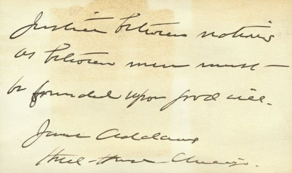 JANE ADDAMS HANDWRITTEN SIGNED QUOTE: 865. JANE ADDAMS (1860-1935). American social reformer and Nobel laureate (1931); established the social settlement house known as Hull House in Chicago; author and lecturer on social problems. AQS on