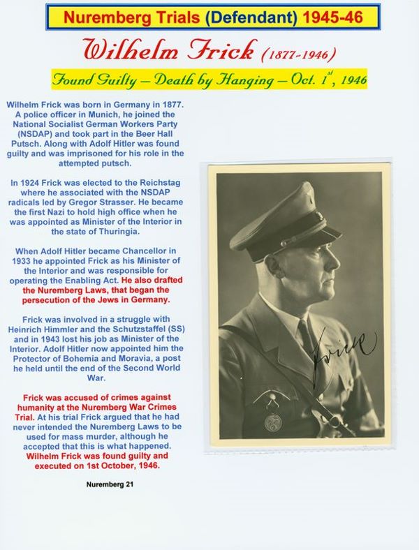 WILHELM FRICK SIGNED PHOTOGRAPH: 323. WILHELM FRICK (1877-1946). Hitler's Reich Minister of the Interior responsible for the Nuremberg Laws that began Jewish persecution in Germany. He was replaced by Heinrich Himmler in a power stru