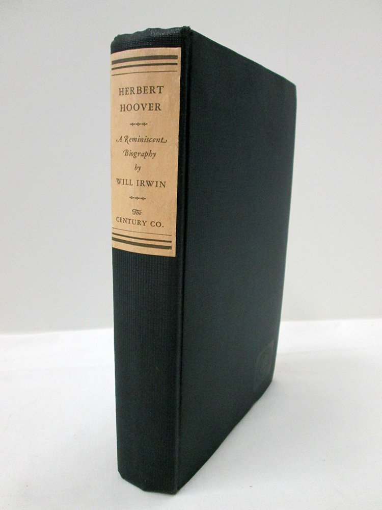 HERBERT HOOVER SIGNED BIOGRAPHY BOOK: Herbert Hoover A Reminiscent Biography by Will Irwin. Book is signed by President Hoover & the author Will Irvin in 1932. First printing 1928. Provenance: Robert Lloyd Henderson Collection.
