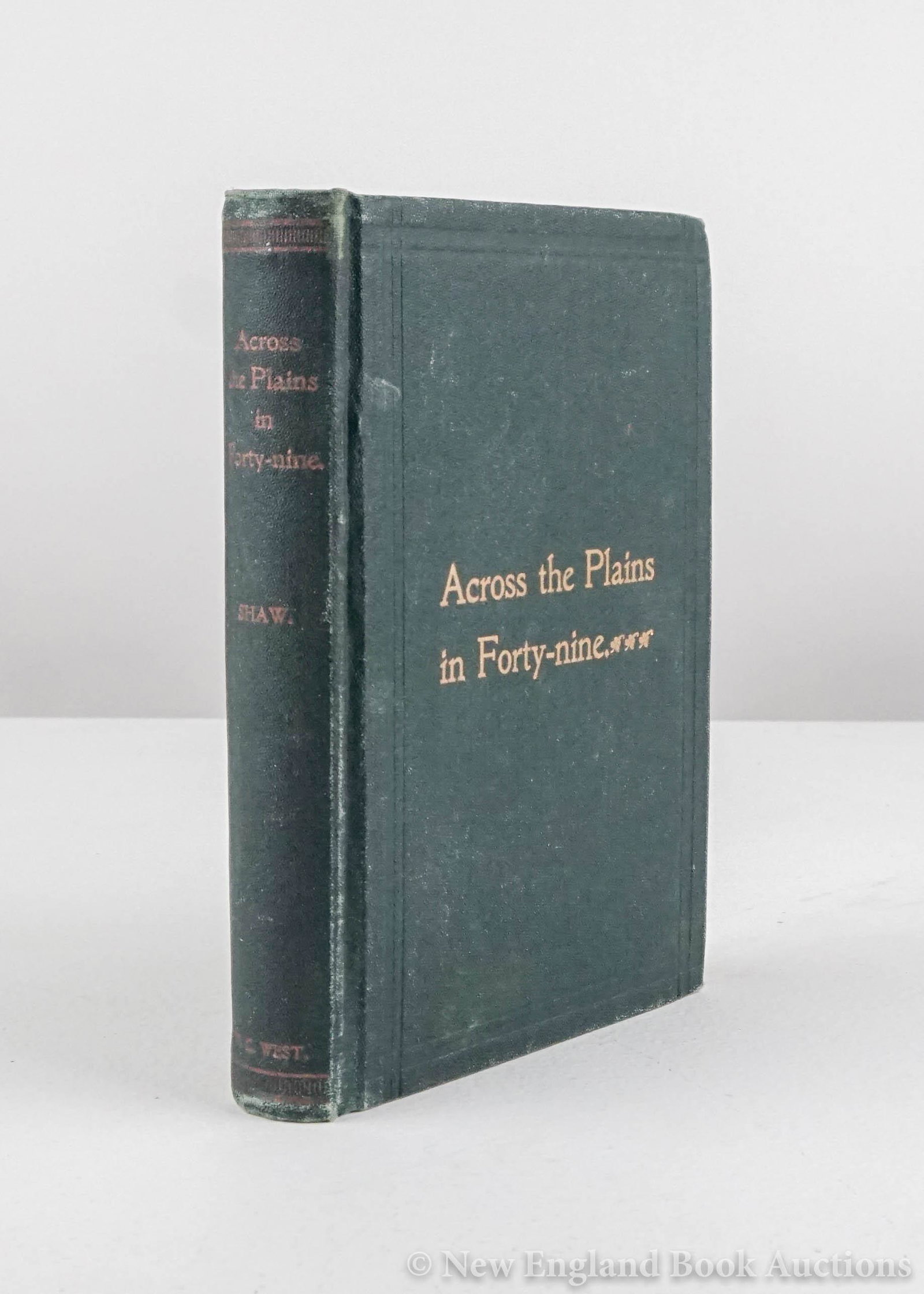 Shaw, Reuben C.: 206. Shaw, Reuben C..Across the Plains in Forty-Nine. Portrait frontispiece. 8vo, gilt-lettered green cloth; moderate wear. Farmland, IN, 1896 [125/175]FIRST EDITION. "Shaw was a member of the Granite