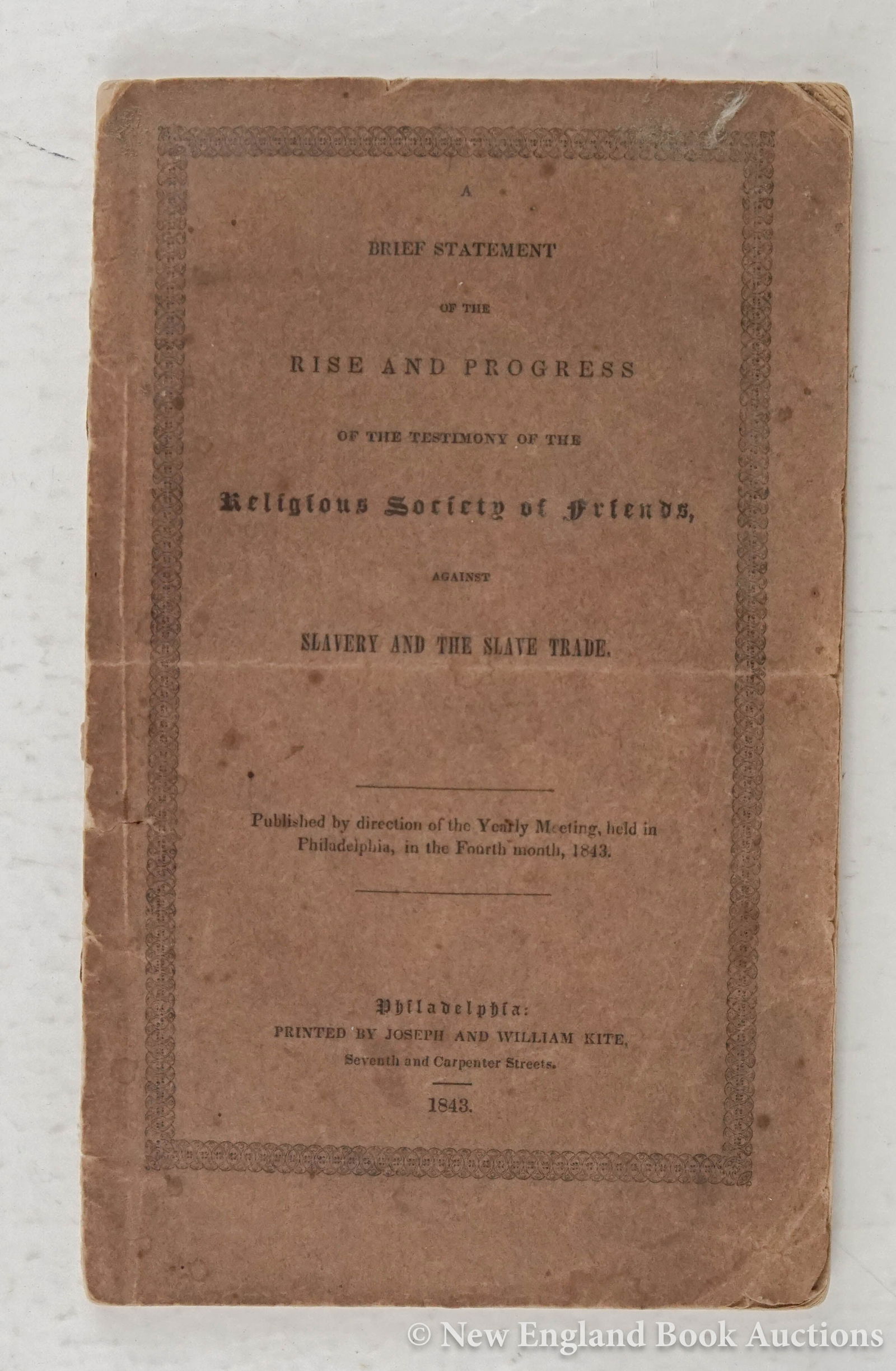 Anti-Slavery: 22. Anti-Slavery. A Brief Statement of the Rise and Progress of the Testimony of the Religious Society of Friends, against Slavery and the Slave Trade. 59 pages. 8vo, printed wrappers; lacks rear