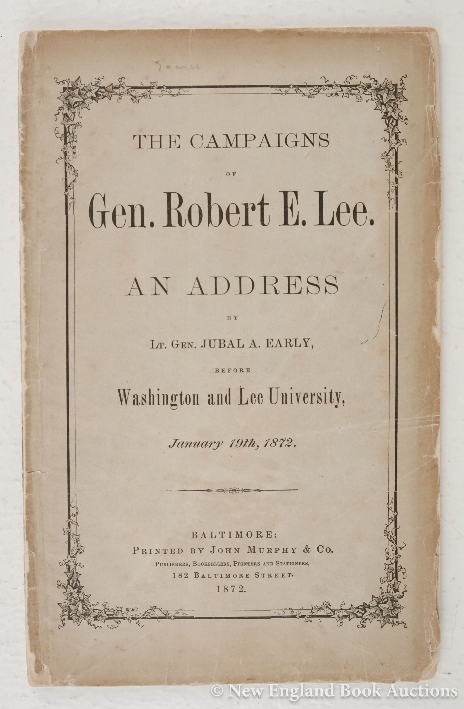 Early, Lt. Gen. Jubal A: 85. Early, Lt. Gen. Jubal A. The Campaigns of Gen. Robert E. Lee. An Address. 54 pages. 8vo, printed wrappers (chipped); generally sound otherwise. FIRST EDITION. (Nevins I, page 28). Baltimore,