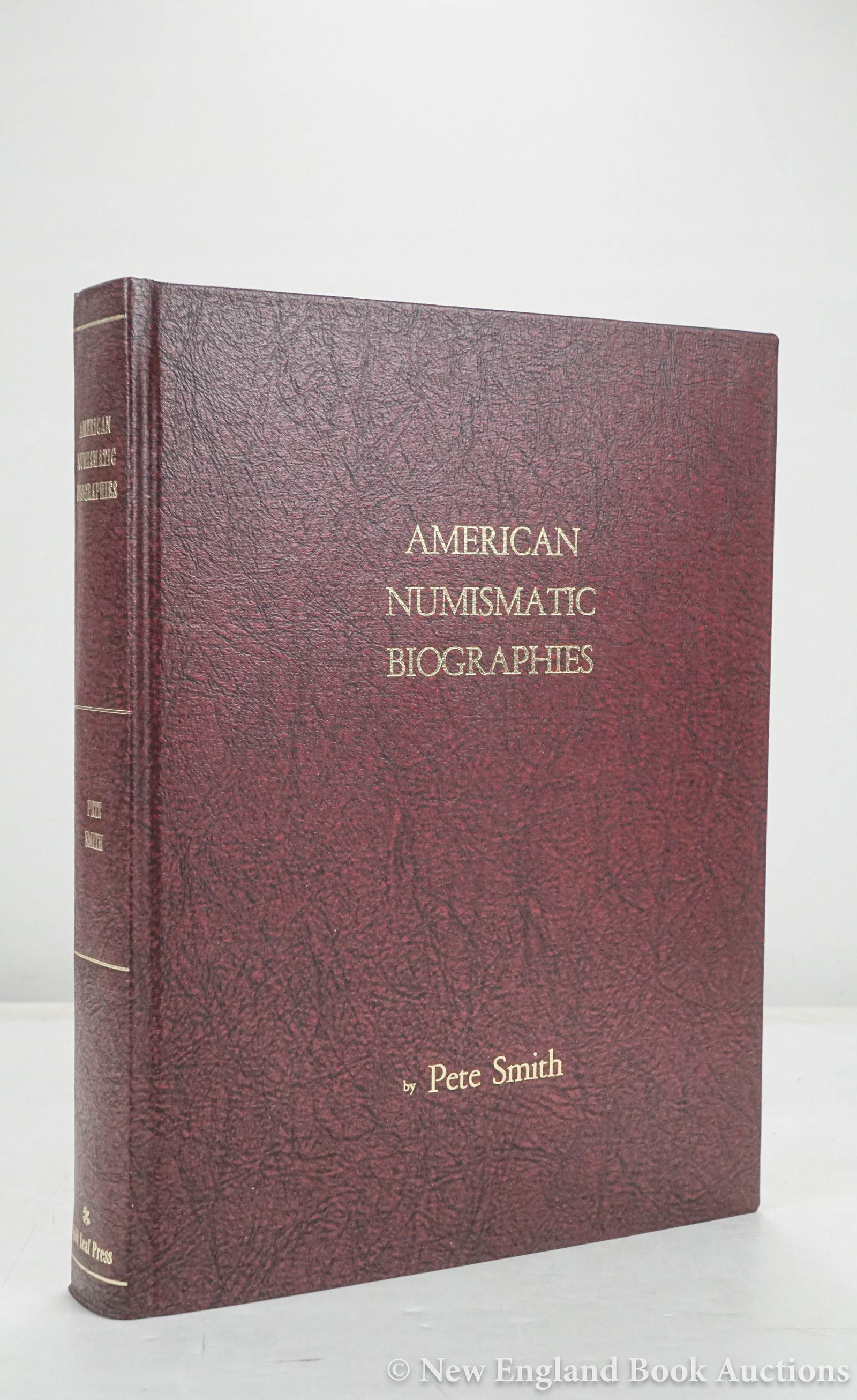 Smith, Pete: 197a. Smith, Pete. American Numismatic Biographies. Illustrated. 4to, gilt-lettered cloth; light wear.ONE OF 25 NUMBERED COPIES. Rocky River, OH: Gold Leaf Press, 1992 [75/100]