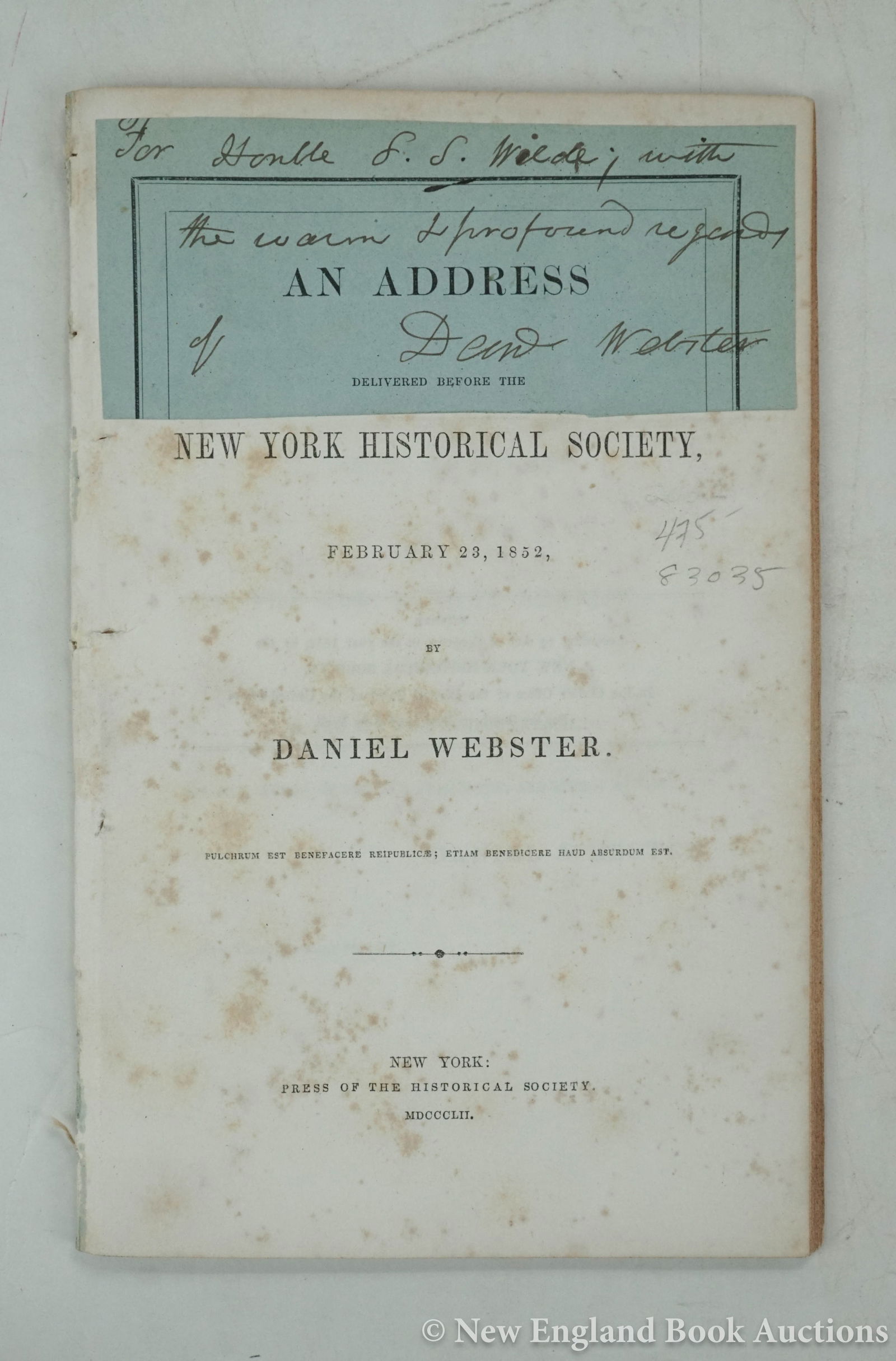 Webster, Daniel: 167. Webster, Daniel. Address Delivered Before the New York Historical Society. 57 pages. 8vo, removed; some foxing, part of front wrapper mounted to title. New York, 1852 [75/100] INSCRIBED &