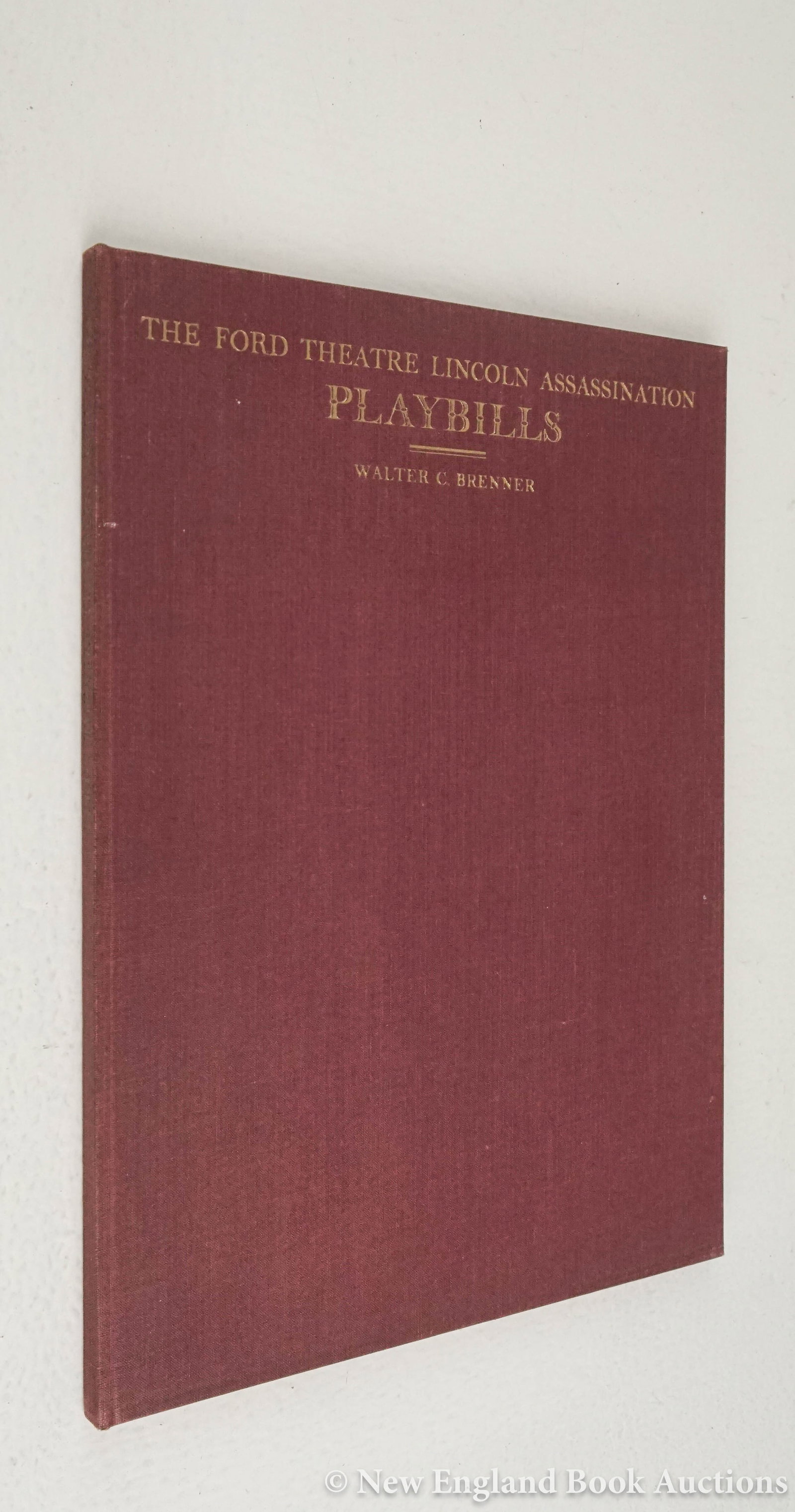 Brenner, Walter C: 32. Brenner, Walter C. The Ford Theatre Lincoln Assassination Playbills. Illustrated. Thin 4to, gilt-lettered cloth; light wear. ONE OF 75 NUMBERED COPIES. Privately Printed, 1937 [75/100]