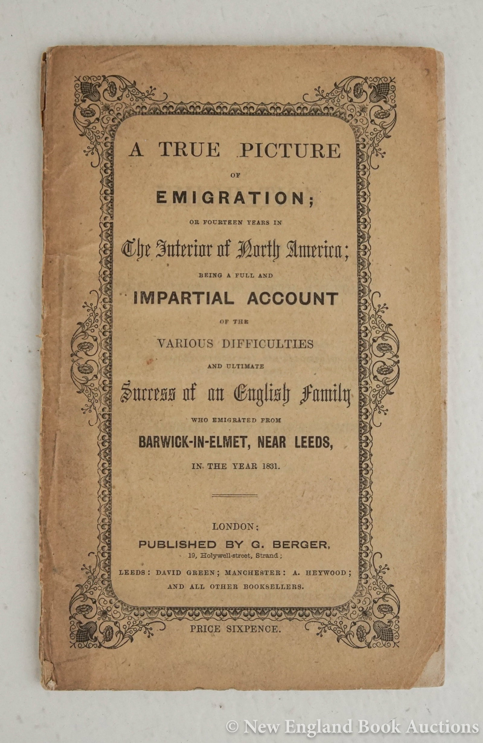 [Burlend, Rebecca]: 37. [Burlend, Rebecca]. A True Picture of Emigration: or Fourteen Years in the Interior of North America... 12mo, printed wrappers; moderate wear, spine chipped with loss, a few corners chipped with