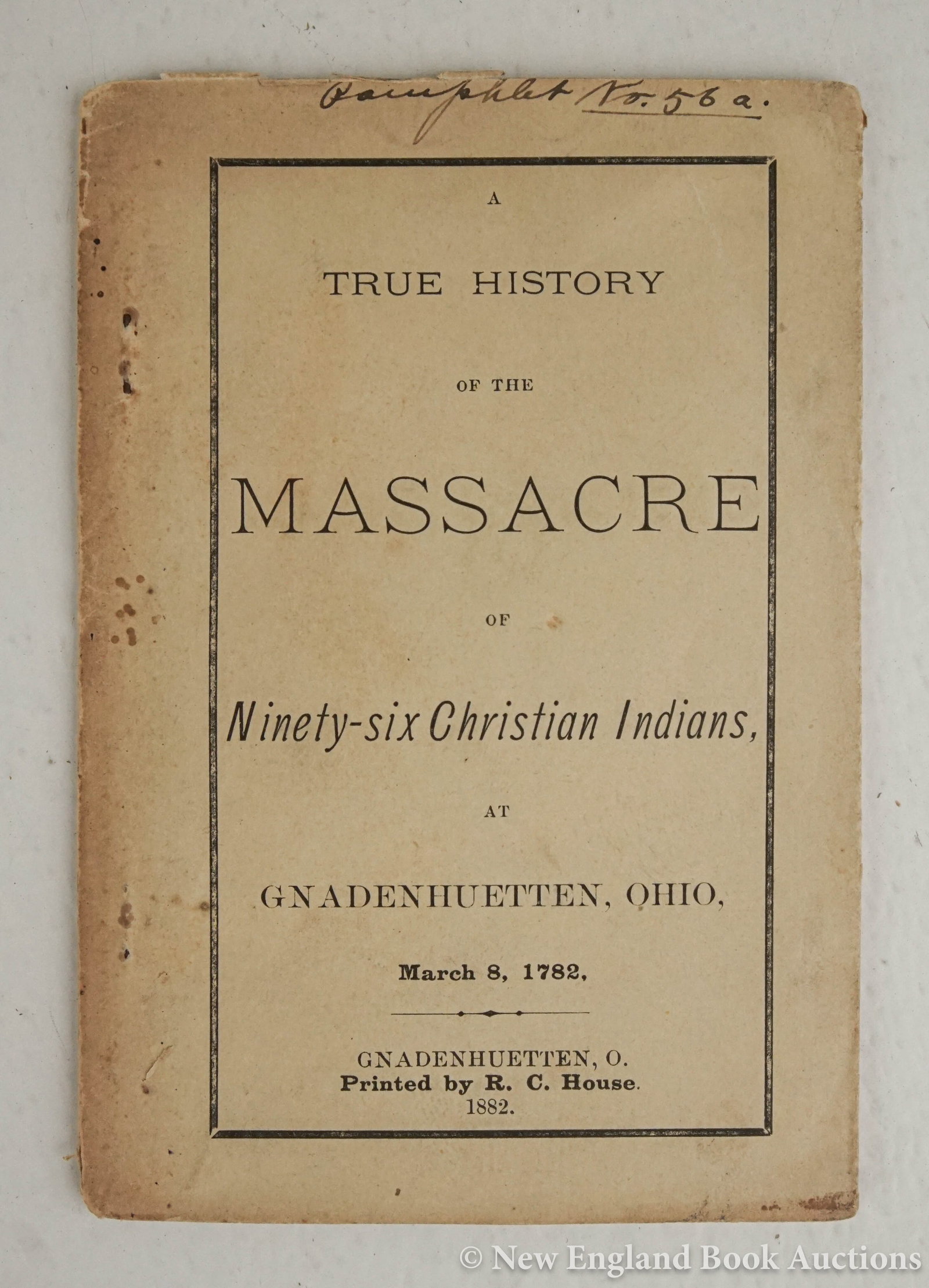 Indian Massacre: 99. Indian Massacre. A True history of the massacre of ninety-six Christian Indians, at Gnadenhuetten, Ohio, March 8th, 1782. 20 pages, including appendix. 12mo, printed wrappers, stapled; some