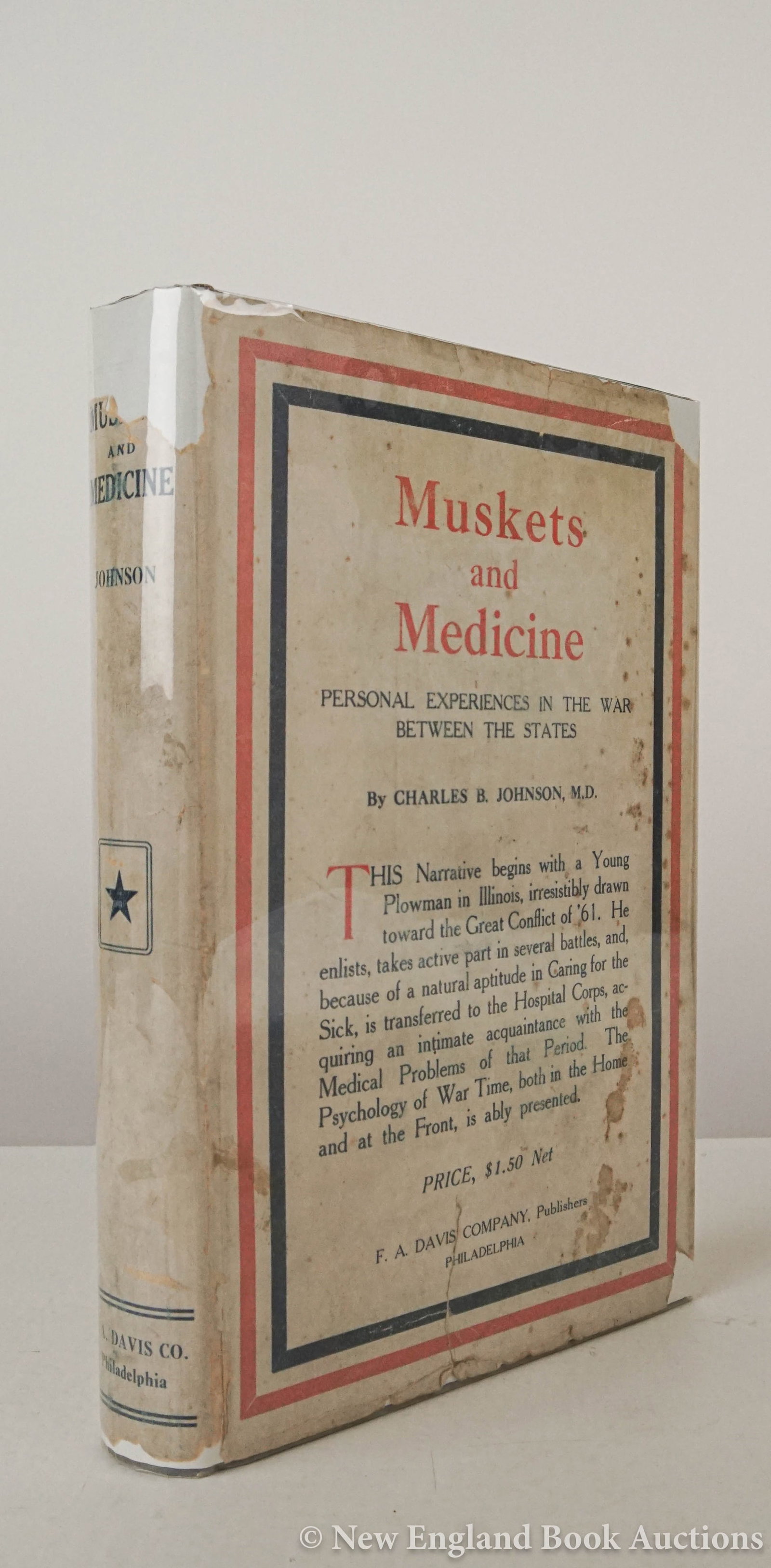 Johnson, Charles B: 101. Johnson, Charles B. Muskets and Medicine: Or Army Life in the Sixties. 8vo, cloth, dust jacket (chipped with loss, foxed); Philadelphia: F. A. Davis Company, 1917 [75/100] "Interesting memoirs