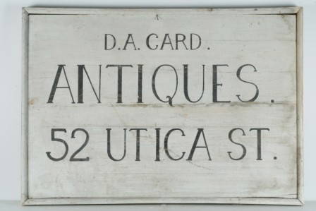 Painted Shop Sign: D. A. Card. / ANTIQUES. / 52 UT: Painted Shop Sign: D. A. Card. / ANTIQUES. / 52 UTICA ST. Original sign for DeVere A. Card Antiques, Hamilton, NY. Card was a well-known New York state dealer from the 1920s - 1970s who amassed