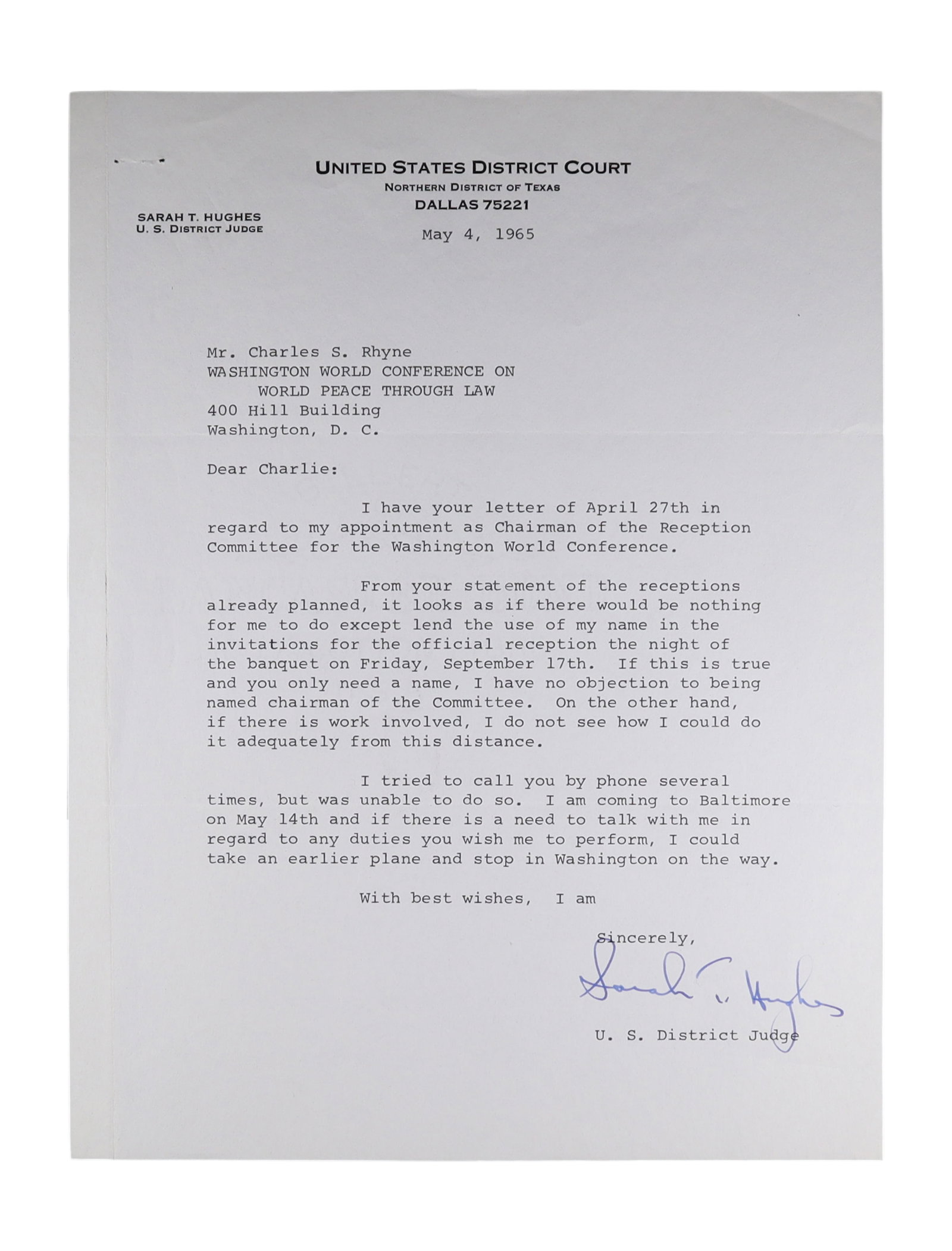 SARAH T. HUGHES TYPED LETTER SIGNED AS U.S. DISTRICT JUDGE, MAY 4, 1965: SARAH T. HUGHES, TYPED LETTER SIGNED AS U.S. DISTRICT JUDGE, MAY 4, 1965, TO THE WASHINGTON WORLD CONFERENCE ON WORLD PEACE THROUGH LAW Sarah Tilghman Hughes (1896 to 1985) holds a singular place in A