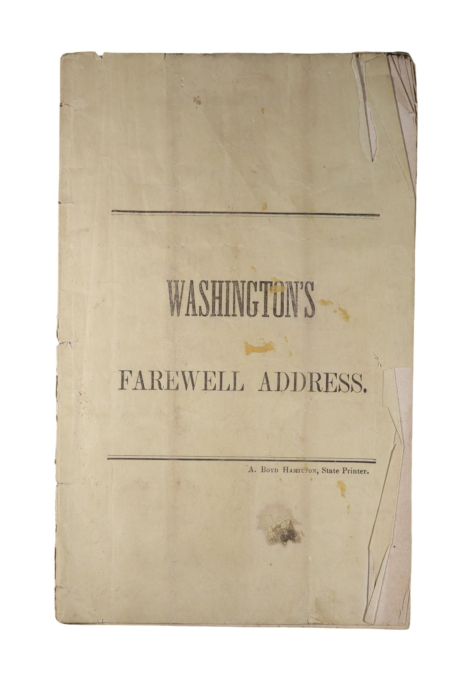 WASHINGTON'S FAREWELL ADDRESS A. Boyd Hamilton, State Printer, Harrisburg Mid 19th Century Official: Pennsylvania Reprint A printed pamphlet: "WASHINGTON'S FAREWELL ADDRESS / TO THE PEOPLE OF THE U. S. Boyd Hamilton served as State Printer of Pennsylvania during the 1850s and 1860s; this is a mid nin