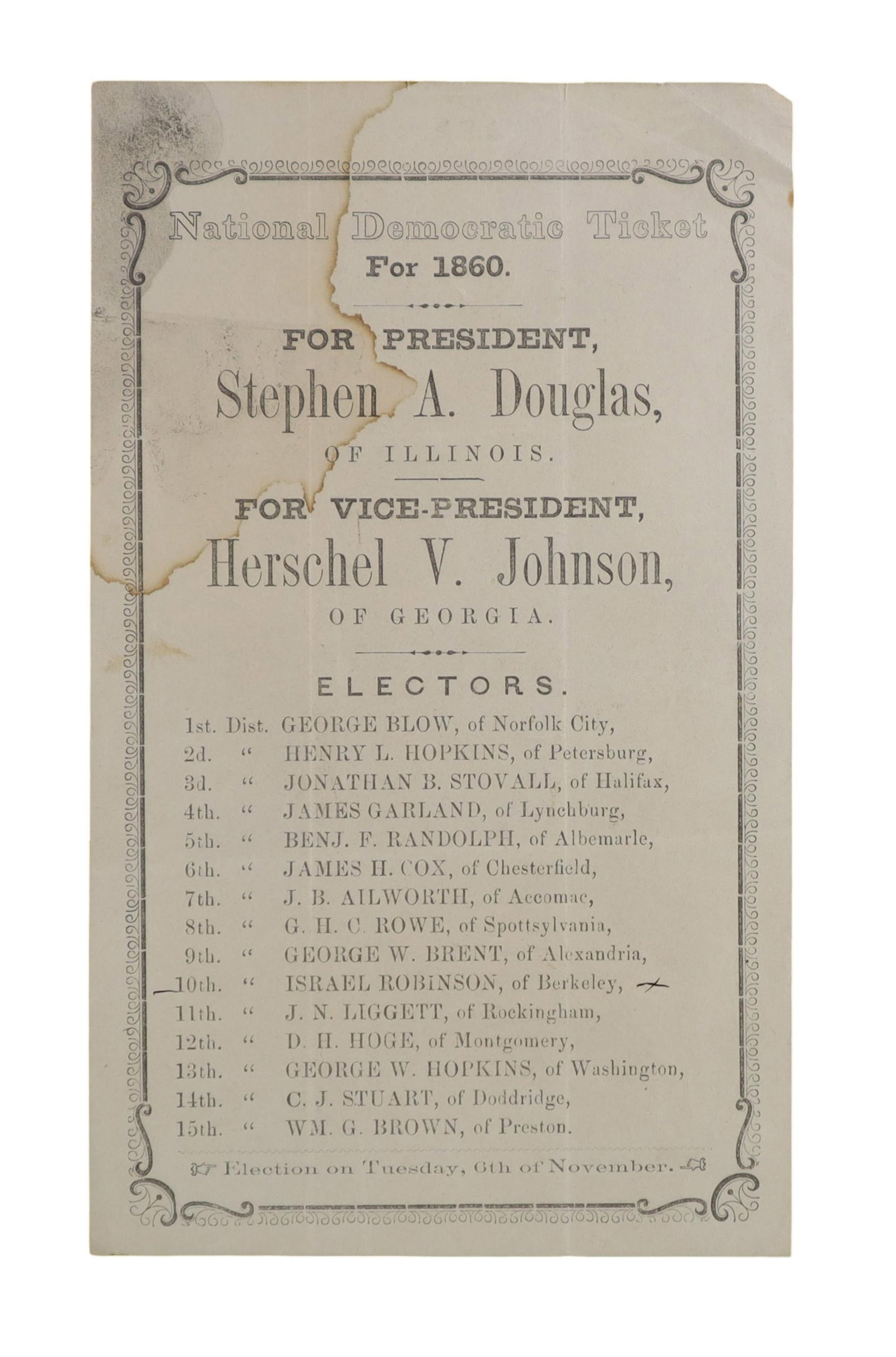 1860 NATIONAL DEMOCRATIC TICKET DOUGLAS AND JOHNSON, VIRGINIA ELECTORAL SLATE THE ELECTION THAT: No presidential election in American history carried higher stakes than 1860. The Democratic Party, shattered by sectional conflict, put forward Stephen A. Douglas of Illinois as its standard bearer a