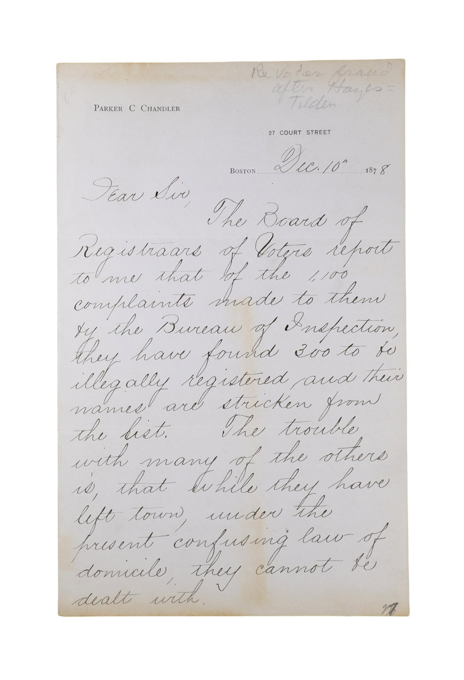 PARKER C. CHANDLER ALS ON BOSTON VOTER FRAUD IN THE AFTERMATH OF HAYES VS. TILDEN, December 10, 1878: A two page autograph letter signed by Parker C. CHANDLER / 27 COURT STREET / BOSTON," dated December 10, 1878, with a later collector's notation at upper right identifying the context as "No Voter Gra