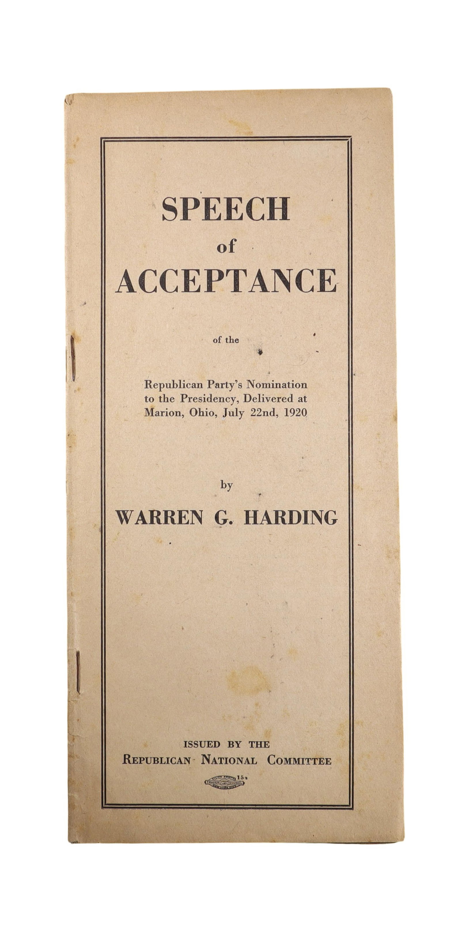 WARREN G. HARDING SPEECH OF ACCEPTANCE OF THE REPUBLICAN PRESIDENTIAL NOMINATION, Marion, Ohio: WARREN G. HARDING SPEECH OF ACCEPTANCE OF THE REPUBLICAN PRESIDENTIAL NOMINATION, Marion, Ohio, July 22, 1920 An original printed pamphlet: "SPEECH OF ACCEPTANCE / of the / Republican Party's Nominati