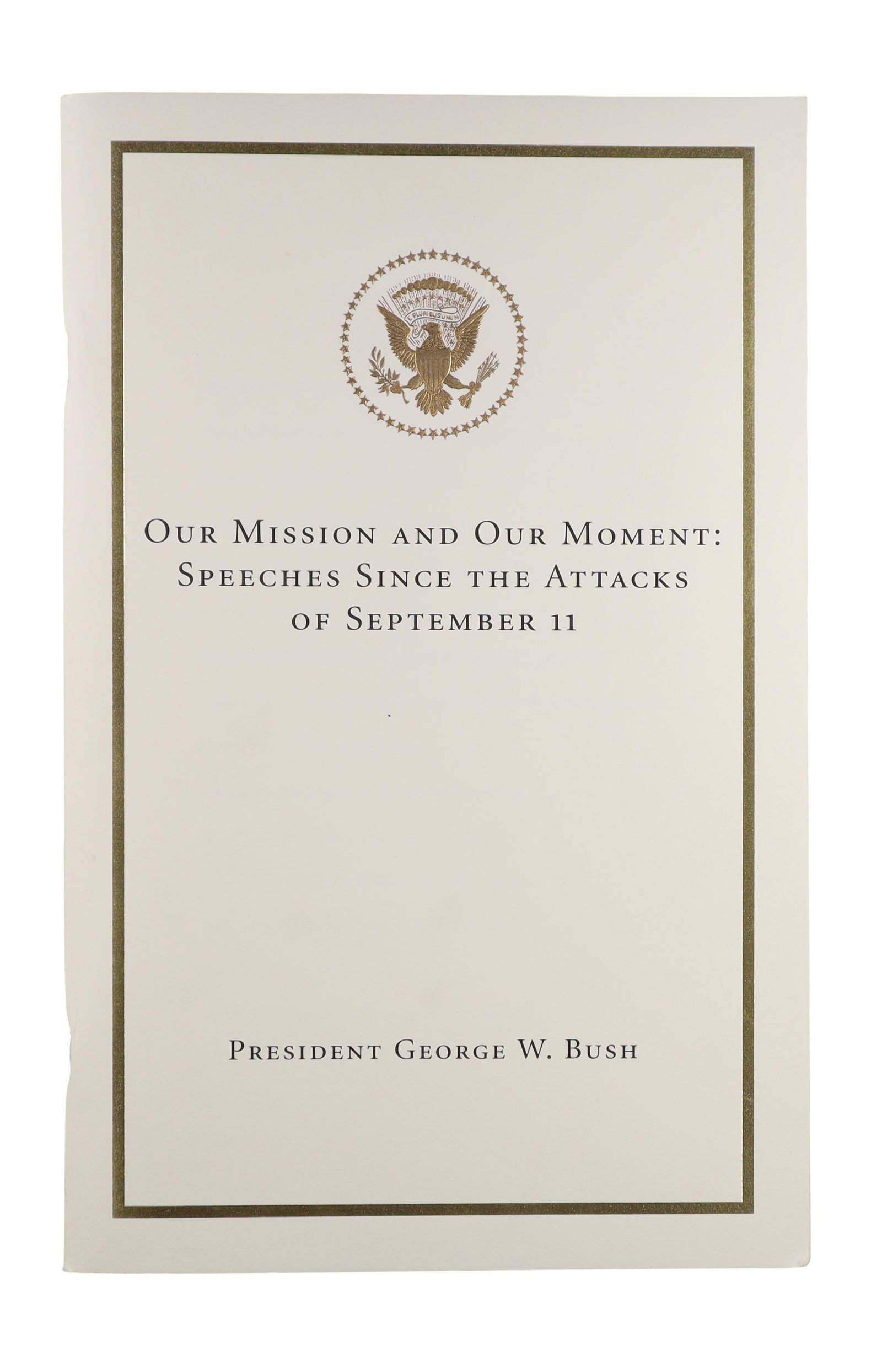 GEORGE W. BUSH WHITE HOUSE POST 9/11 SPEECH BOOKLET "OUR MISSION AND OUR MOMENT: In the weeks following the September 11 attacks, the White House compiled and published in bound form the major speeches delivered by President George W. Bush in the immediate aftermath of the attacks