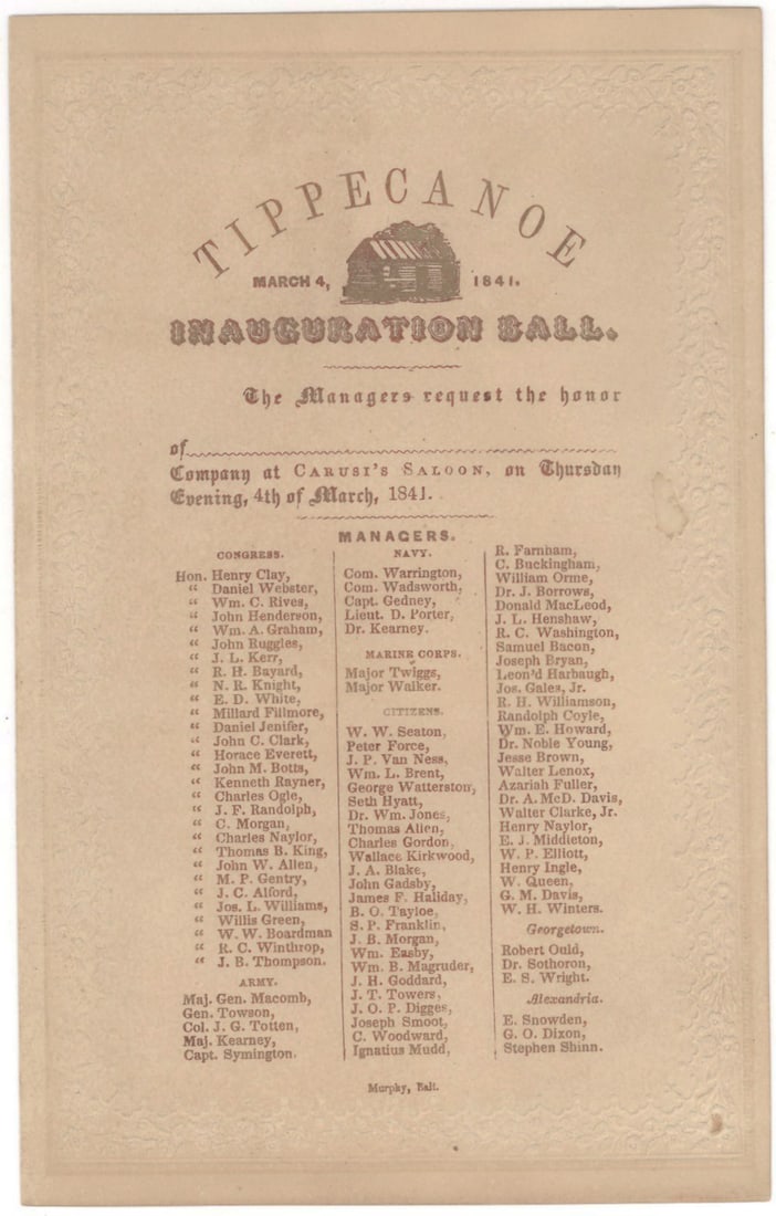 William Henry Harrison 'Tippecanoe' Inauguration Ball Broadside, Carusi's Saloon, Washington, D.C.: A typeset broadside for the official "Tippecanoe Inauguration Ball" held at Carusi's Saloon, Washington, D.C., on Thursday Evening, March 4, 1841, the night of William Henry Harrison's inauguration as