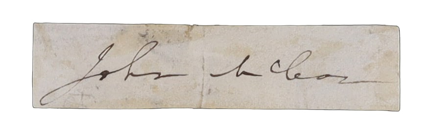 JUSTICE JOHN McLEAN SIGNATURE CLIPPED SUPREME COURT JUSTICE AND PERENNIAL PRESIDENTIAL ASPIRANT: Justice John McLean (1785-1861) signs his name in bold dark ink on a paper slip, now presented on a backing card. The signature "John McLean" is written with the confident, practiced hand of a man acc