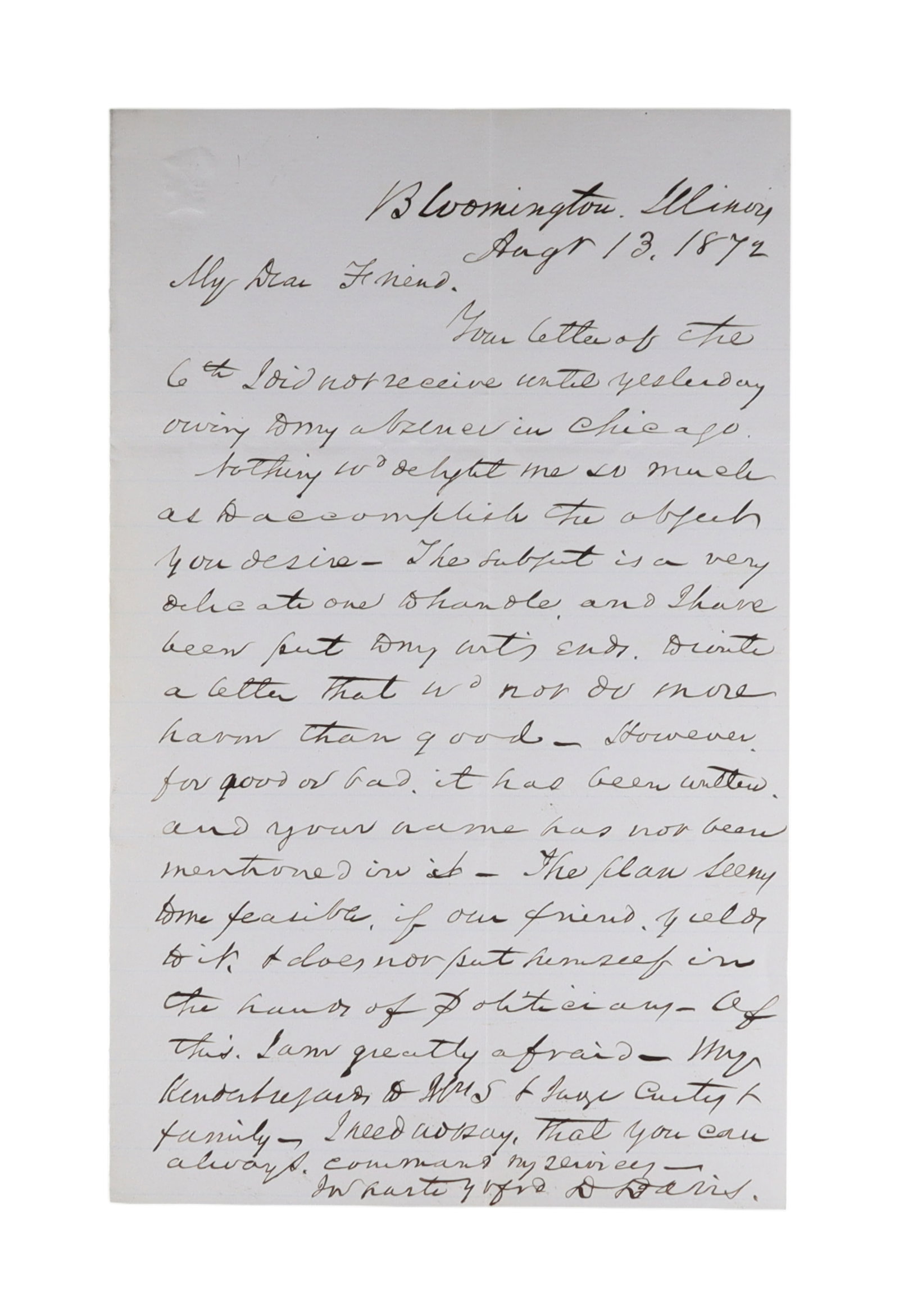 DAVID DAVIS AUTOGRAPH LETTER SIGNED, BLOOMINGTON, ILLINOIS, AUGUST 13, 1872: David Davis (1815-1886) was in the thick of national politics in the summer of 1872 in a way that makes this letter particularly interesting to date and place. Having served on the Supreme Court since