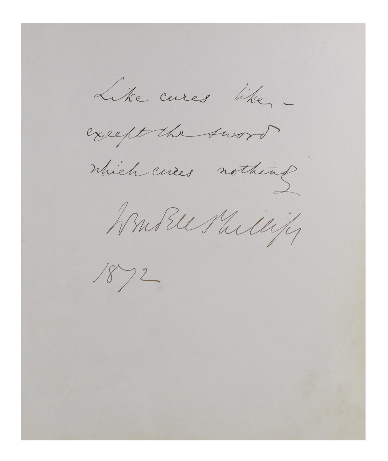Wendell Phillips Autograph Quotation Signed, 1872 Like Cures Like Except the Sword Which Cures: Wendell Phillips was the most celebrated orator of the American abolitionist movement, a Harvard educated Boston Brahmin who sacrificed social standing and professional comfort to devote decades to th