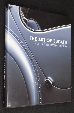 * "Art of Bugatti" Mullin Automotive Museum: "Art of Bugatti" Mullin Automotive Museum. By Richard Adatto, Christina Japp, Julius Kruta. Photographs by Michael Furman. Hardcover. Excellent Condition. Contact our recommended 3rd party "for profit