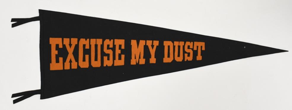 Early " Excuse My Dust " Auto Races Felt Pennant (1 of 8)