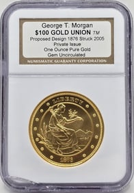 2005 Private Issue George T. Morgan 1876 $100 Gold Union One Ounce Gold Coin NGC Gem Uncirculated