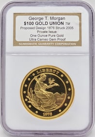 2005 Private Issue George T. Morgan 1876 $100 Gold Union One Ounce Gold Coin NGC Ultra Cameo Proof