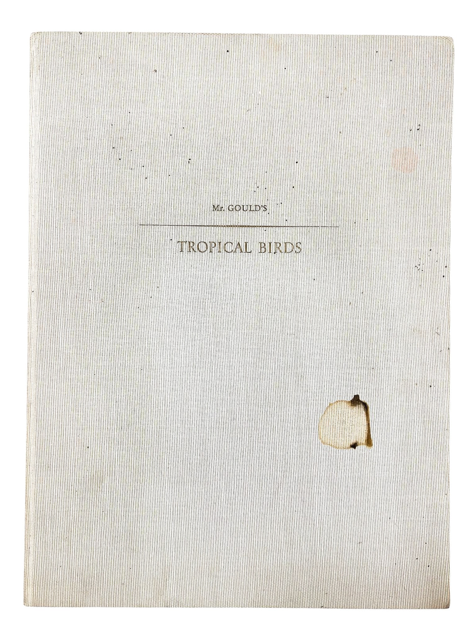 John Gould "Mr. Gould's Tropical Birds" 1955 Illustrated Book: John Gould (1804-1881 English) "Mr. Gould's Tropical Birds" 1955 Illustrated Book 16"x12". Staining on cover.