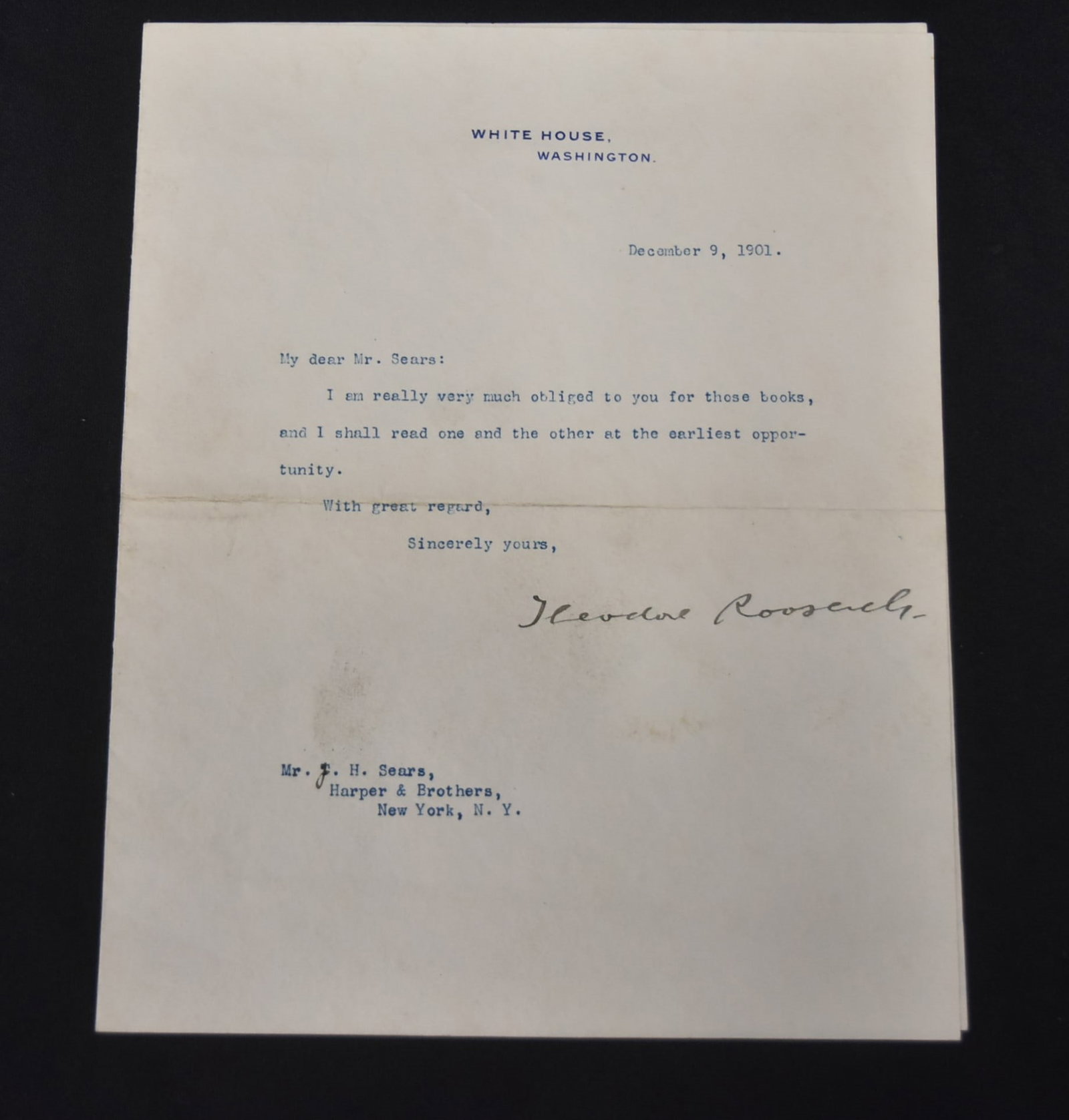 TEDDY ROOSEVELT SIGNED PRESIDENTIAL LETTER TLS: THEODORE ROOSEVELET PRESIDENT TEDDY ROOSEVELT TYPED LETTER SIGNED ON WHITE HOUSE LETTERHEAD STATIONARY , TYPED LETTER ADDRESSED TO Mr JH SEARS (HARPER & BROTHERS) THANKING HIM FOR BOOKS THAT WERE GIVE