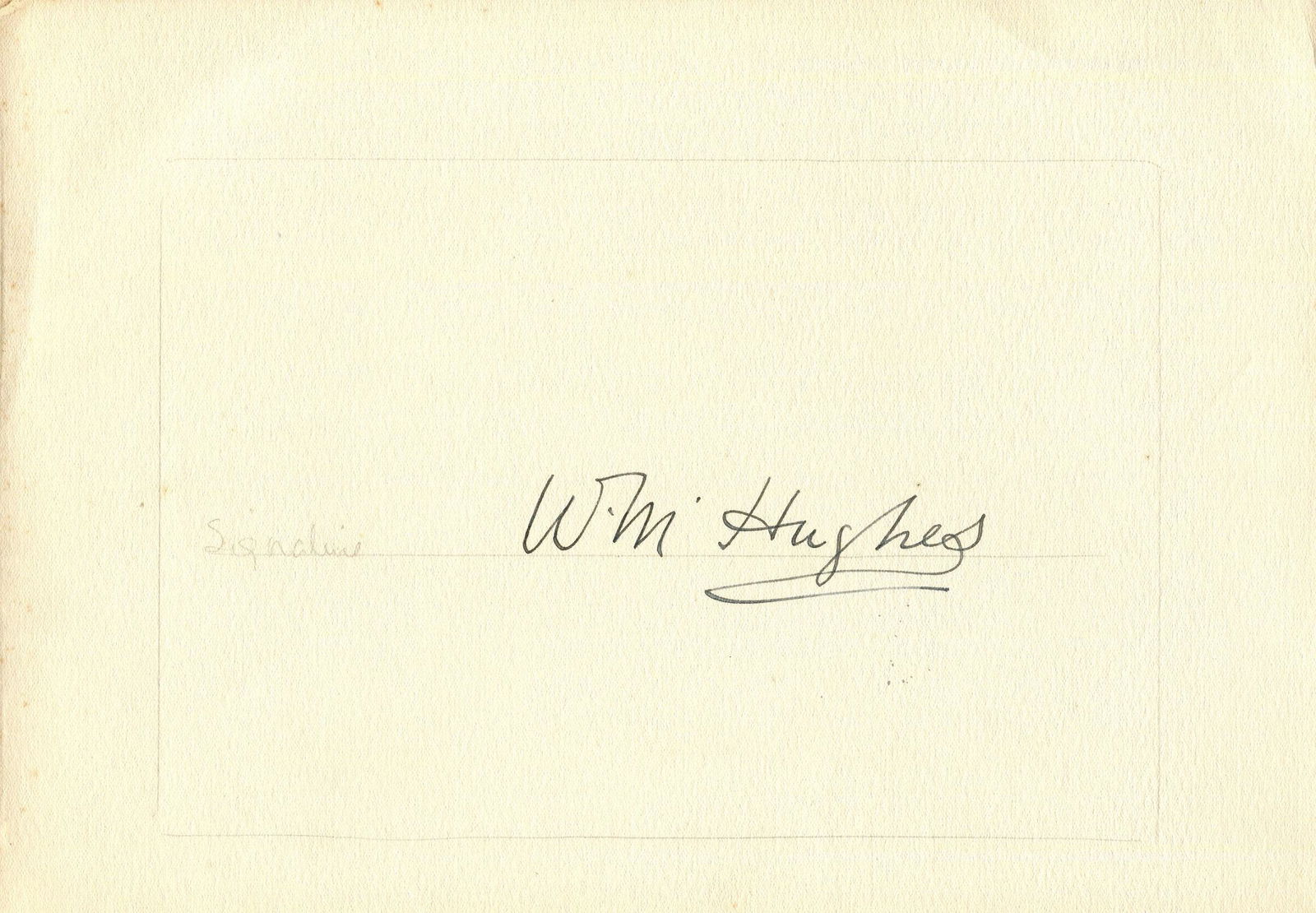 HUGHES BILLY: (1862-1952): HUGHES BILLY: (1862-1952) Australian Politician. Prime Minister of Australia 1915-23. Member of the Parliament for more than 50 years. Bold black ink signature `W. M. HughesÂ´, to a 10 x 7 beige car