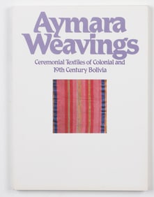 Aymara Weavings: Ceremonial Textiles of Colonial and 19th Century Bolivia, 1983