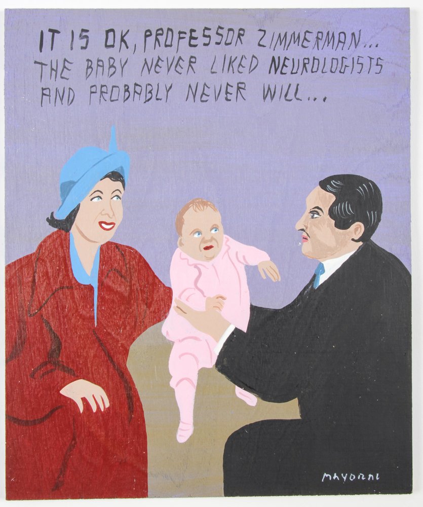 Javier Mayoral (American, 20th c.) "IT IS OK, PROFESSOR: Javier Mayoral (American, 20th c.) "IT IS OK, PROFESSOR ZIMMERMAN...THE BABY NEVER LIKED NEUROLOGISTS AND PROBABLY NEVER WILL". Painted board. Signed front and back. Size: 9.5" x 8" (24 x 20 cm).