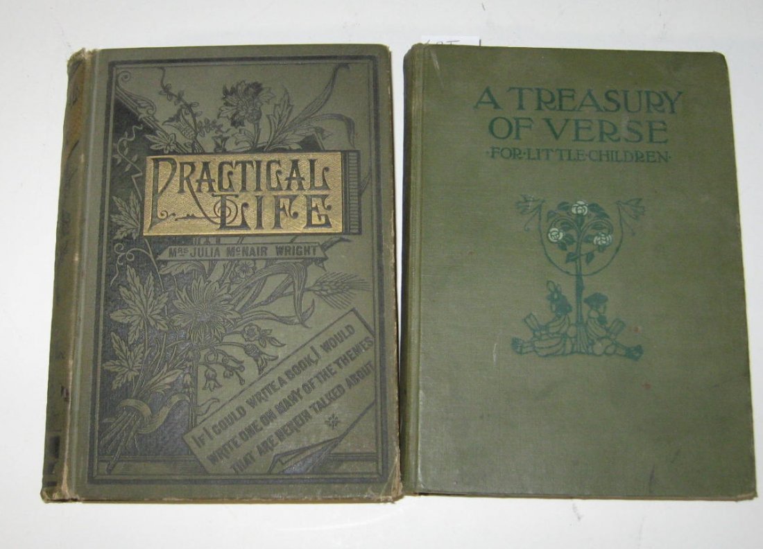 Two important late 19th century books,: including Practical Life by Julia McNair Wright 1881, and A Treasury of Verse for Little Children by M G. Edgar illustrated by Willy Pogany published by Macmillan. CONDITION: both good with minor ware