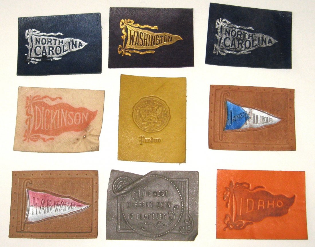 9 Tobacco leathers, circa 1910.: 8 College leathers including Purdue, Harvard, North Carolina, Idaho, Dickinson, Washington and a rare James Millikin. TOGETHER with a leather with verse "The most current coin is flattery", 2 1/2" lon