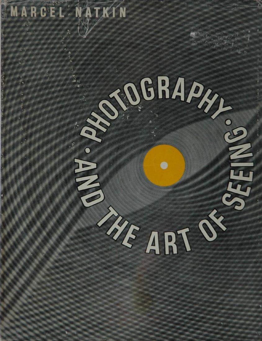 NATKIN, Marcel. Photography and the Art of Seeing: NATKIN, Marcel. Photography and the Art of Seeing, London: Fountain Press, 1948. Hardcover (gold-stamped yellow cloth), 11 1/8 x 8 Â¾ inches, 74 pages, screen-gravure illustrations, dustjacket. Seco