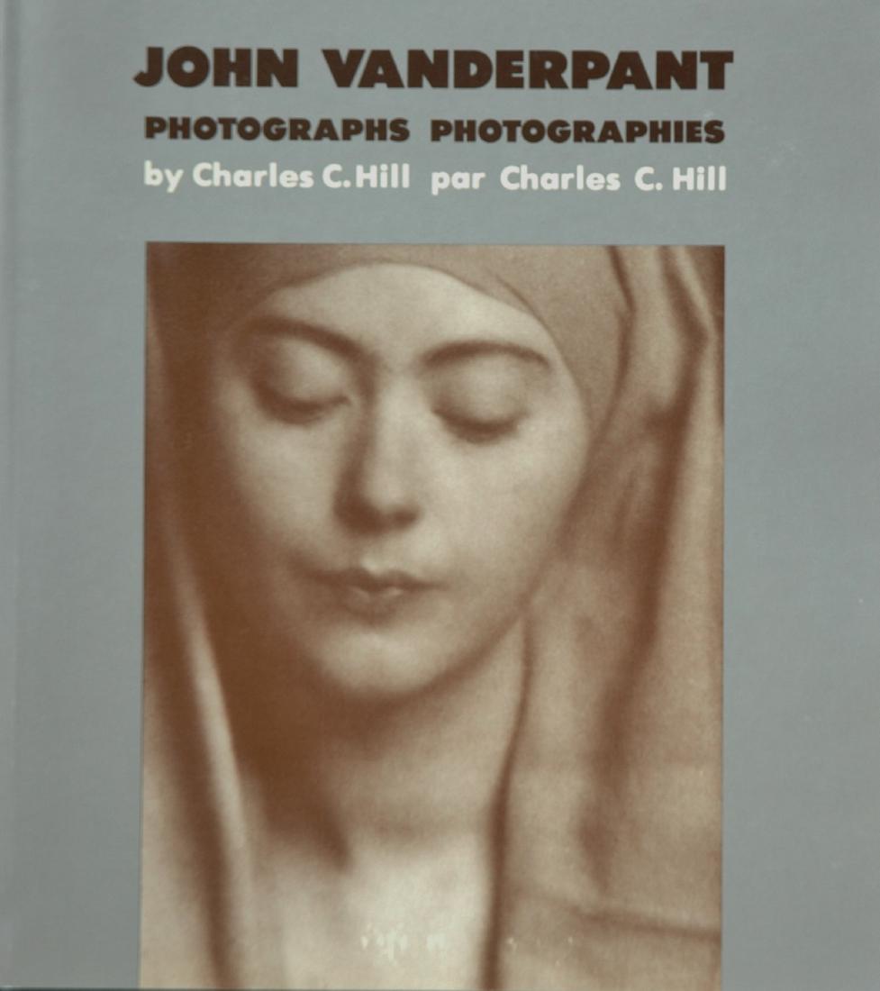 VANDERPANT, John. Charles C. Hill, John Vanderpant:: VANDERPANT, John. Charles C. Hill, John Vanderpant: Photographs, Ottawa: National Gallery of Canada, 1976. Softcover, 9 Â½ x 8 Â½ inches, 96 pages, 56 halftone illustrations. This is the first mon