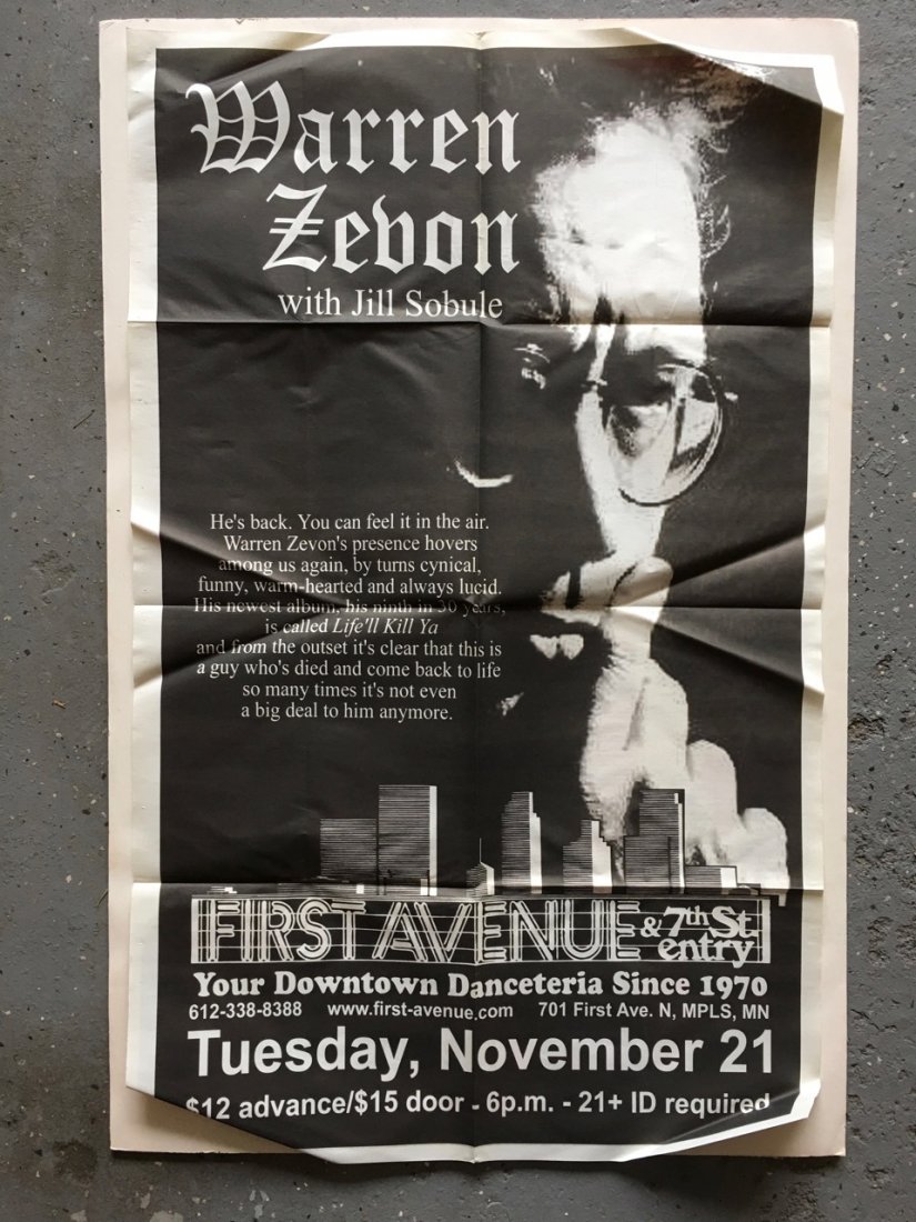 WARREN ZEVON AT 1ST AVE - MINNEAPOLIS: Original local run poster for a with WARREN ZEVON at FIRST AVE IN MINNEAPOLIS - 22 x 35. Warren William Zevon; January 24, 1947 – September 7, 2003) was an American rock singer-songwriter and musici