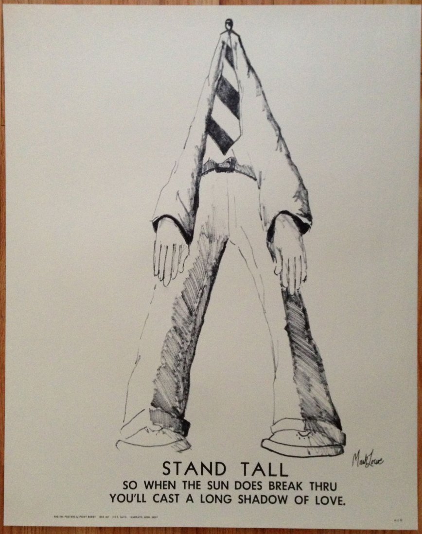 STAND TALL - SIGNED 60's MOTIVATIONAL HIPPY POSTER: STAND TALL Signed by the artist, Mark Lowe.Made by The-In-Posters by Point Berry. size is 23" x 29" on heavy stock. Mint condition. Poster reads: Stand Tall so when the suun does break thru you'll cas