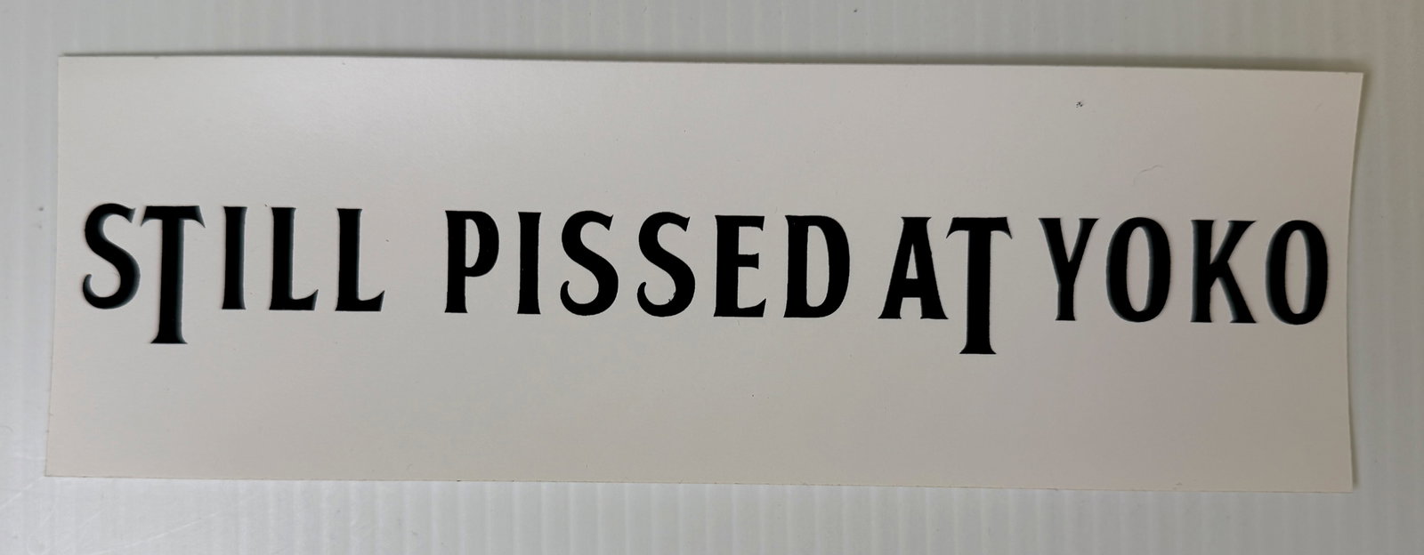STILL PISSED AT YOKO BUMPER STICKER: STILL PISSED AT YOKO BUMPER STICKER