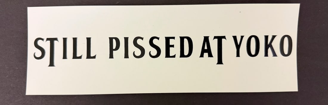 STILL PISSED AT YOKO BUMPER STICKER: STILL PISSED AT YOKO BUMPER STICKER