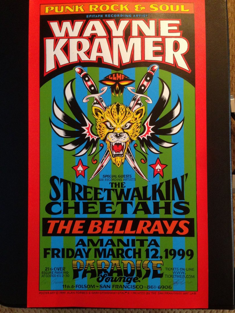 WAYNE KRAMER - STEETWALKIN' CHEETAHS - The BELLRAYS: WAYNE KRAMER - STEETWALKIN' CHEETAHS - The BELLRAYS. 1999, Paradise Lounge. San Francisco. SIGNED BY GARY GRIMSHAW AND ALAN FORBES. Poster art: Alan Forbes and Gary Grimshaw. Production by The San Fra