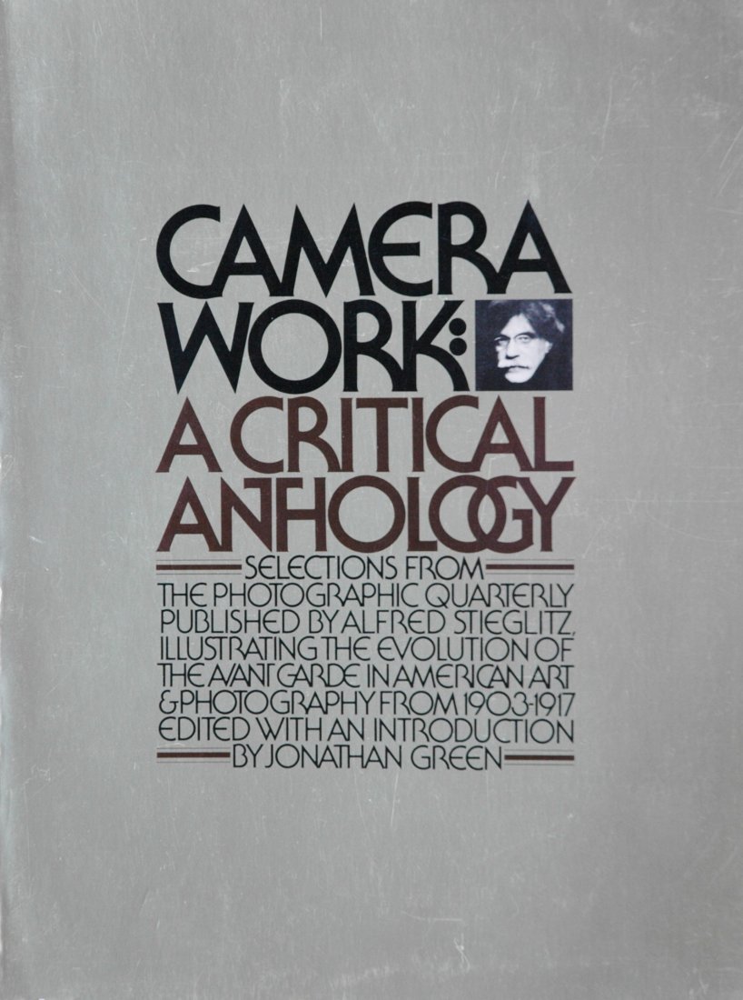 CAMERA WORK. Jonathan Green, A Critical Anthology: CAMERA WORK. Jonathan Green, Camera Work: A Critical Anthology, Millerton, New York: Aperture, 1973. Softcover, 12 x 9 inches, 376 pages, halftone illustrations (some in color). Long the standard refe
