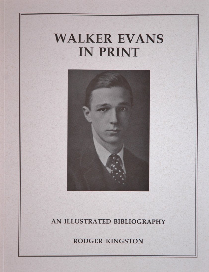 EVANS, Walker. Walker Evans in Print 1995: EVANS, Walker. Rodger Kingston, Walker Evans in Print: An Illustrated Bibliography, Belmont, Massachusetts: R. P. Kingston Photographs, 1995. Softcover, 10 ¾ x 8 ½ inches, 102 pages, 51 halftone ill